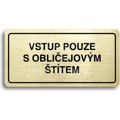 ACCEPT Piktogram VSTUP POUZE S OBLIČEJOVÝM ŠTÍTEM - zlatá tabulka - černý tisk