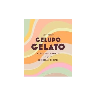 Gelupo Gelato - Jacob Kenedy, Bloomsbury Publishing