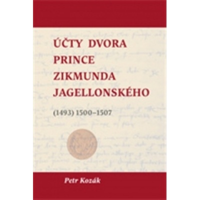 Účty dvora prince Zikmunda Jagellonského - Petr Kozák