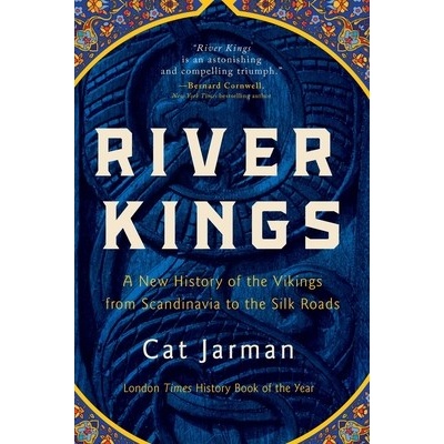 River Kings: A New History of the Vikings from Scandinavia to the Silk Roads Jarman CatPaperback