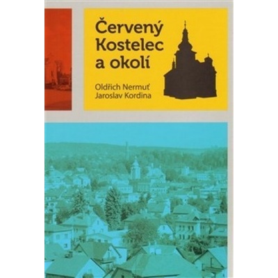 Červený Kostelec a okolí - Jaroslav Kordina, Oldřich Nermuť