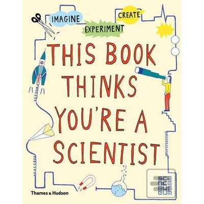 This Book Thinks You're a Scientist: Imagine... - Harriet Russell