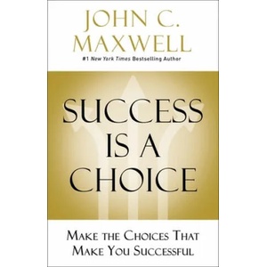 Success Is a Choice | John C. Maxwell (ISBN: 9780785238591)