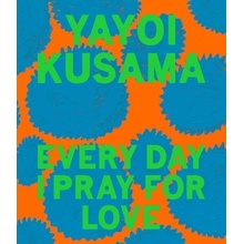 Every Day I Pray for Love - Yayoi Kusama