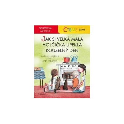 Čteme sami – genetická metoda - Jak si velká malá holčička upekla kouzelný den - Fragment