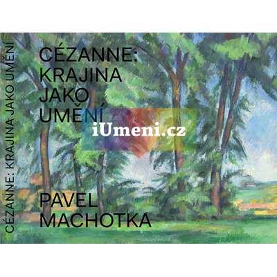 Cézanne: Krajina jako umění - Pavel Machotka