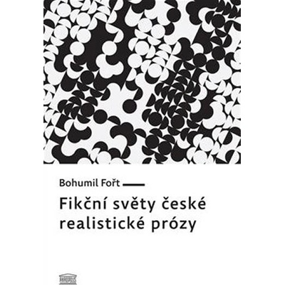 Fikční světy české realistické prózy - Bohumil Fořt