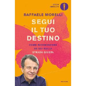 Segui il tuo destino. Come riconoscere se sei sulla strada giusta | Raffaele Morelli (2020)