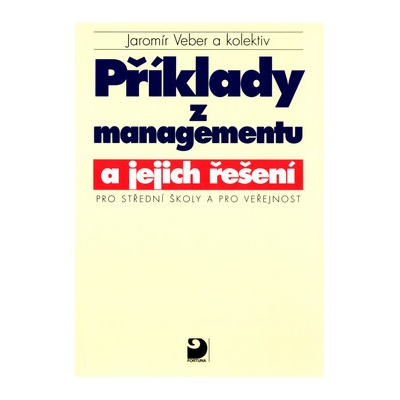 Příklady z managementu a jejich řešení pro SŠ a pro veřejnost - Jaromír Veber