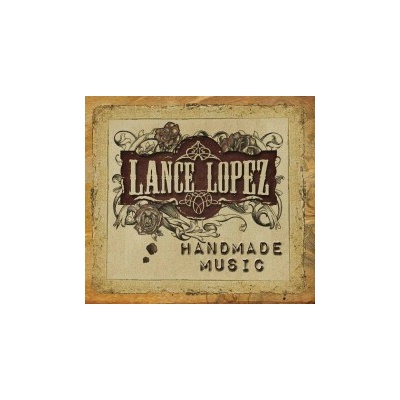 LANCE LOPEZ - HANDMADE MUSIC