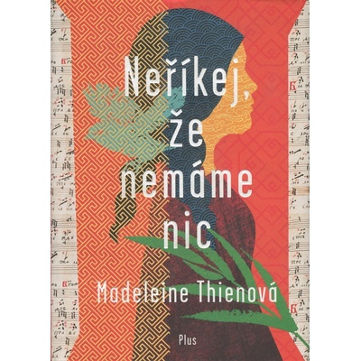 Neříkej, že nemáme nic - Madeleine Thien