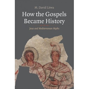 How the Gospels Became History | M. David Litwa (ISBN: 9780300242638)
