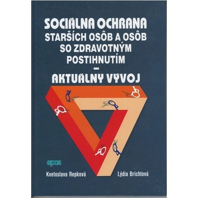 Sociálna ochrana starších osôb a osôb so zdravotným postihnutím - Vybrané aspekty - Kvetoslava Repková, Lýdia Brichtová