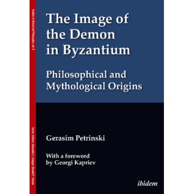 The Image of the Demon in Byzantium: Philosophical and Mythological Origins | Gerasim Petrinski, Alexander Gungov, Georgi Kapriev