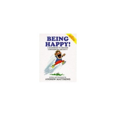 Being Happy! : A Handbook to Greater Confidence and Security - Andrew Matthews