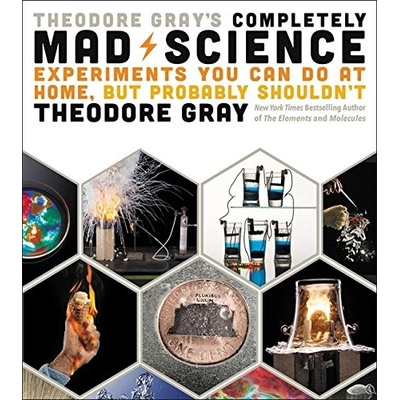 Theodore Gray's Completely Mad Science: Exper... Theodore Gray