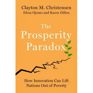 Prosperity Paradox | Clayton M Christensen, Efosa Ojomo, Karen Dillon (ISBN: 9780062851826)