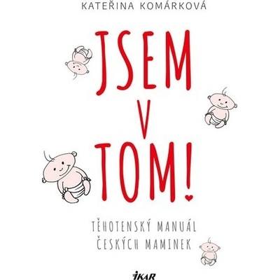 Jsem v tom! Těhotenský manuál čes. mamin - Kateřina Komárková