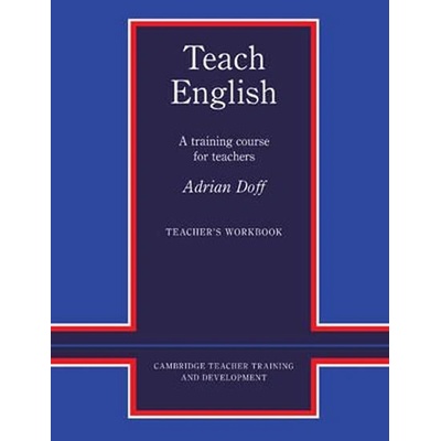 Teach English Teacher´s Workbook: A Training Course for Teachers Cambridge Teacher Training and Development