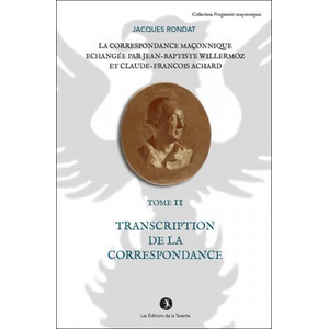 La correspondance maçonnique échangée par J. B. Willermoz et Cl. F. Achard Tome II | Rondat (2017)