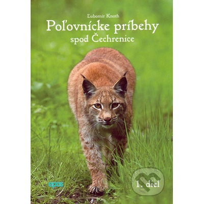 Poľovnícke príbehy spod Čechrenice 1. diel - Ľubomír Knoth