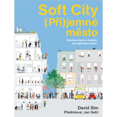 Soft City Příjemné město - Stavíme vhodnou hustotu pro každodenní život - David Sim