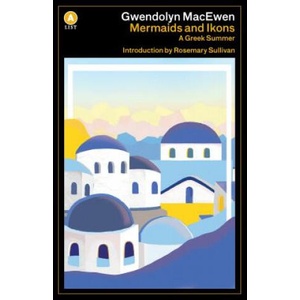Mermaids and Ikons | Gwendolyn Macewen, Rosemary Sullivan (ISBN: 9781487002633)