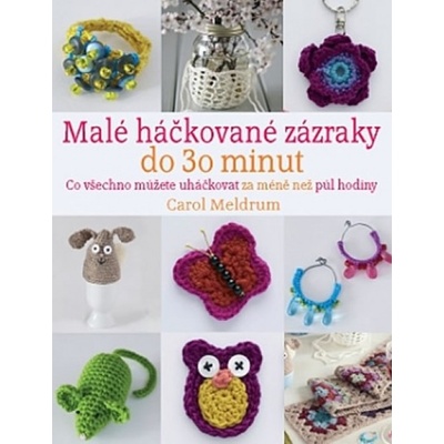 Malé háčkované zázraky do 30 minut - Carol Meldrum