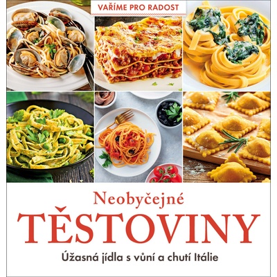 Neobyčejné těstoviny - Úžasná jídla s vůní a chutí Itálie
