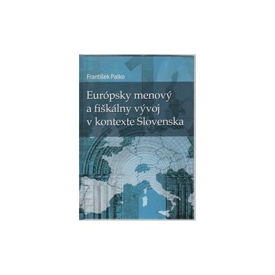 Európsky menový a fiškálny vývoj v kontexte Slovenska - František Palko