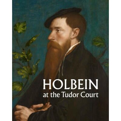 Holbein at the Tudor Court | HEARD KATE