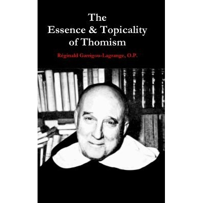The Essence & Topicality of Thomism Garrigou-Lagrange O. P. Rginald – Hledejceny.cz