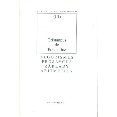 Algorismus prosaycus/ Základy aritmetiky - Cristannus de Prachaticz