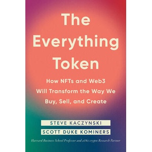 The Everything Token: How Nfts and Web3 Will Transform the Way We Buy, Sell, and Create | Scott Duke Kominers (ISBN: 9780593545102)