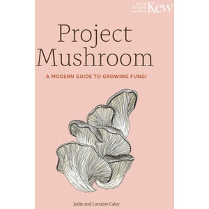 Project Mushroom: A Modern Guide to Growing, Creating and Experimenting with Mushrooms | Jodie Anne Bryan, Kew Royal Botanic Gardens (ISBN: 9780711289079)