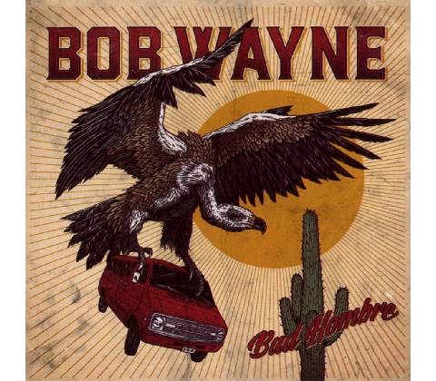 Wayne Bob - Bad Hombre CD