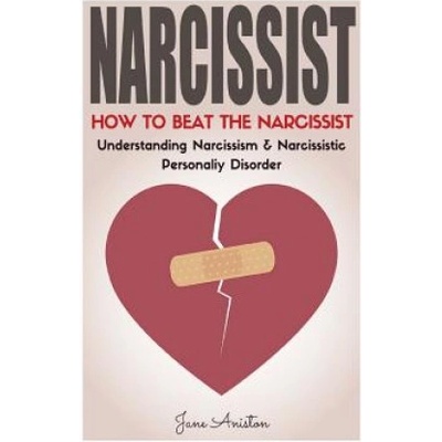 Narcissist: How To Beat The Narcissist! Understanding Narcissism & Narcissistic Personality Disorder | Jane Aniston