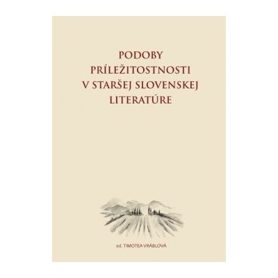 Podoby príležitostnosti v staršej slovenskej literatúre
