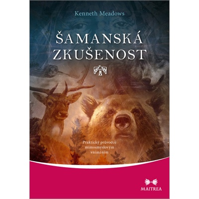 Šamanská zkušenost - Praktický průvodce mimosmyslovým vnímáním - Meadows Kenneth