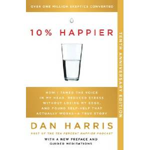 10% Happier 10th Anniversary: How I Tamed the Voice in My Head, Reduced Stress Without Losing My Edge, and Found Self-Help That Actually Works--A Tr | HARRIS DAN (2024)