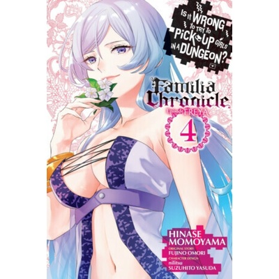 Is It Wrong to Try to Pick Up Girls in a Dungeon? Familia Chronicle Episode Freya, Vol. 4 (manga) - Omori Fujino, Carolina Hdz, Suzuhito Yasuda, Nilitsu Nilitsu, Hinase Momoyama