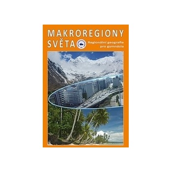 Makroregiony světa - Regionální geografie pro gymnázia Přepracované vydání učebnice