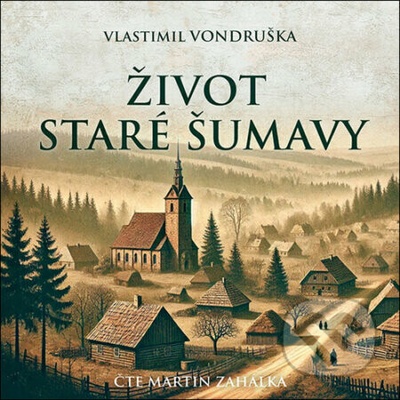 Život staré Šumavy - Vlastimil Vondruška