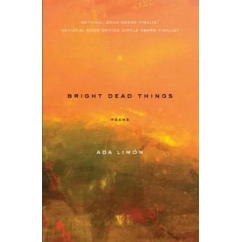 Image 1 of Bright Dead Things | Ada Limon