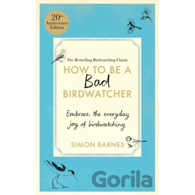 How to Be a Bad Birdwatcher Anniversary Edition - Simon Barnes, Short Books Ltd