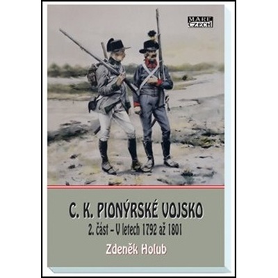 C. K. pionýrské vojsko - 2. část – V letech 1792 až 1801 - Zdeněk Holub