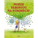 Peníze nerostou na stromech! -