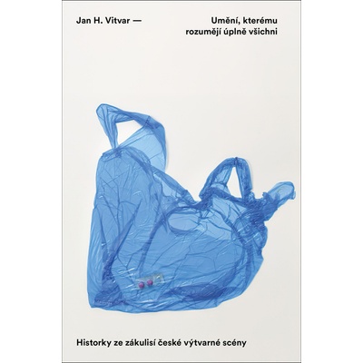 Umění, kterému rozumějí úplně všichni - Jan H. Vitvar