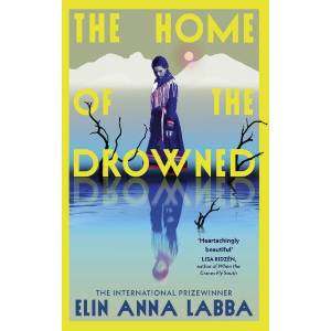 The Home of the Drowned | Elin Anna Labba (ISBN: 9781787305243)