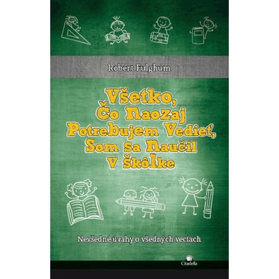 Všetko, čo naozaj potrebujem vedieť, som sa naučil v škôlke